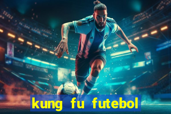 kung fu futebol clube online dublado